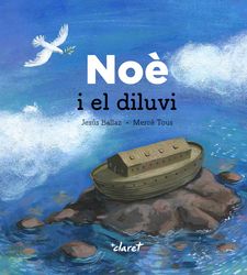 NOÈ I EL DILUVI-BALLAZ, JESÚS; TOUS, MERCÈ-9788491362463